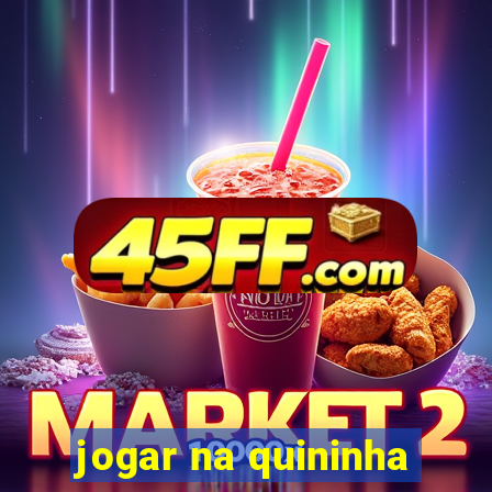 jogar na quininha